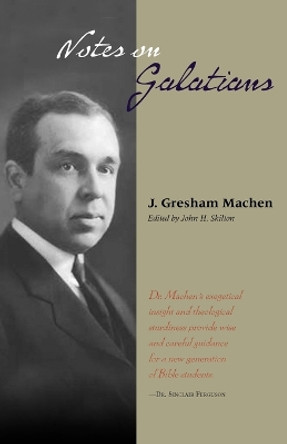 Notes on Galatians by J Gresham Machen 9781599250373