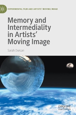 Memory and Intermediality in Artists’ Moving Image by Sarah Durcan 9783030473952