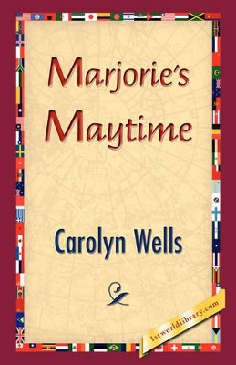 Marjorie's Maytime by Carolyn Wells 9781421833187