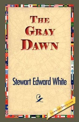 The Gray Dawn by Stewart Edward White 9781421833071