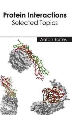 Protein Interactions: Selected Topics by Anton Torres 9781632395214