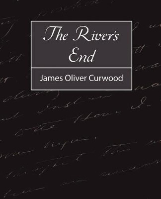 The River's End by Oliver Curwood James Oliver Curwood 9781604246445