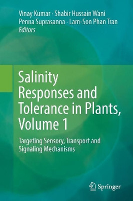 Salinity Responses and Tolerance in Plants, Volume 1: Targeting Sensory, Transport and Signaling Mechanisms by Vinay Kumar 9783030092948