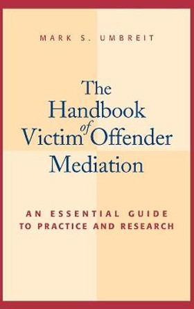 The Handbook of Victim Offender Mediation: An Essential Guide to Practice and Research by Mark S. Umbreit