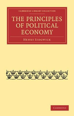 The Principles of Political Economy by Henry Sidgwick 9781108037013