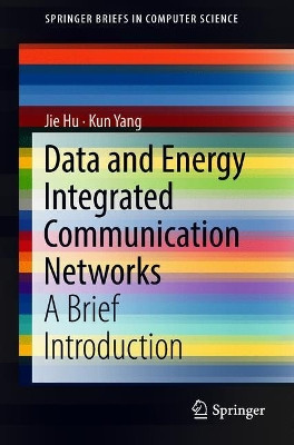 Data and Energy Integrated Communication Networks: A Brief Introduction by Jie Hu 9789811301155