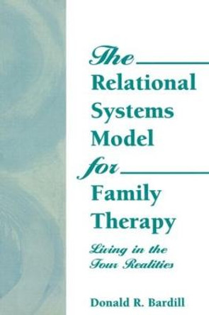 The Relational Systems Model for Family Therapy: Living in the Four Realities by Carlton E. Munson