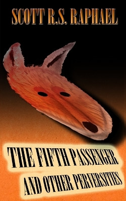 The Fifth Passenger: and Other Perversities by Scott R S Raphael 9781778095344