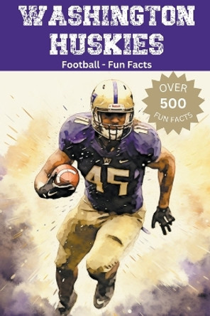 Washington Huskies Football Fun Facts by Trivia Ape 9798223422464