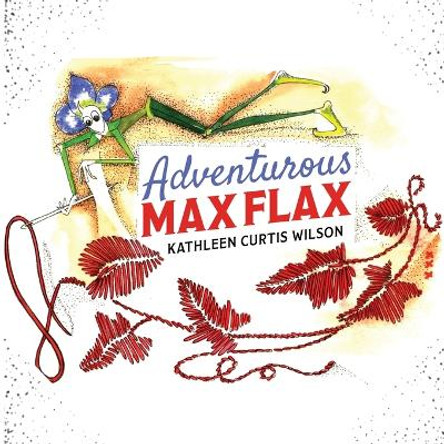Adventurous Max Flax by Kathleen Curtis Wilson 9798889454441