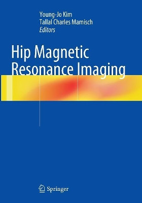 Hip Magnetic Resonance Imaging by Young-Jo Kim 9781493943388