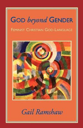 God Beyond Gender: Feminist Christian God Language by Gail Ramshaw