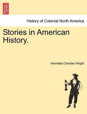 Stories in American History. by Henrietta Christian Wright 9781241557645