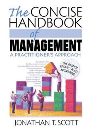 The Concise Handbook of Management: A Practitioner's Approach by Jonathan T. Scott