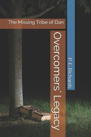 Overcomers' Legacy: The Missing Tribe of Dan by P E Richards 9781527292222