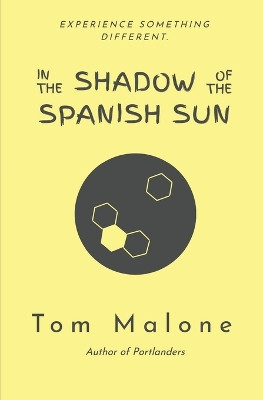 In the Shadow of the Spanish Sun by Tom Malone 9781945236105