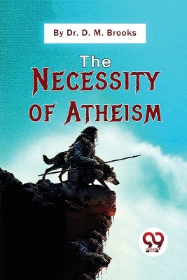 The Necessity Of Atheism by Dr D M Brooks 9789357481403