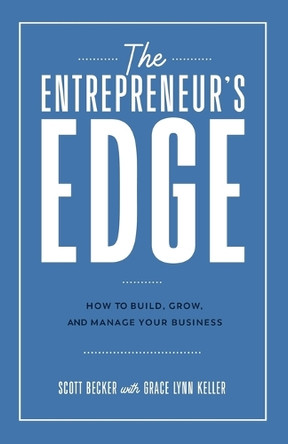 The Entrepreneur's Edge: How to Build, Grow, and Manage Your Business by Scott Becker 9798990566101