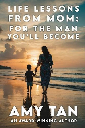Life Lessons From Mom: For The Man You'll Become by Amy Tan 9798892832106