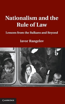 Nationalism and the Rule of Law: Lessons from the Balkans and Beyond by Iavor Rangelov 9781107012196