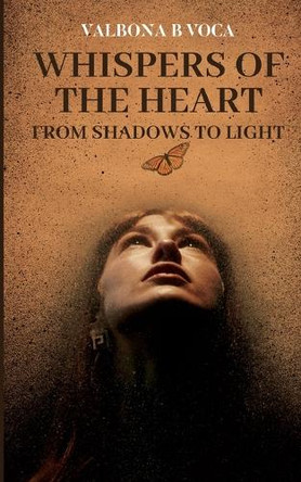 Whispers of the Heart: From Shadows to Light by Valbona B Voca 9789364523240