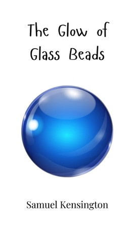 The Glow of Glass Beads by Samuel Kensington 9781805860334
