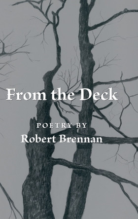 From the Deck: Poetry by Robert Brennan by Robert Brennan 9781959262084