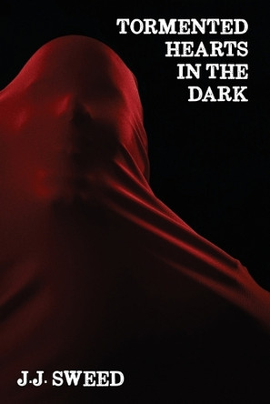 Tormented Hearts in the Dark by J J Sweed 9781638681823