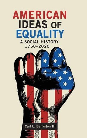 American Ideas of Equality: A Social History, 1750-2020 by Carl L Bankston 9781621965558