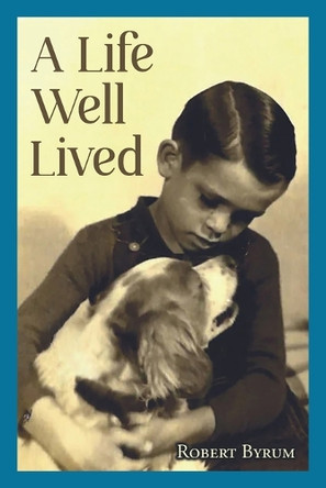 A Life Well Lived by Robert Byrum 9798896901174