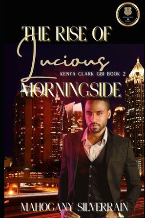 The Rise of Lucious Morningside by Mahogany Silverrain 9781647131814