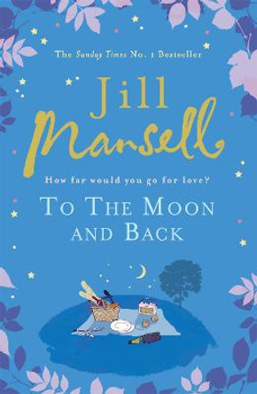 To The Moon And Back: An uplifting tale of love, loss and new beginnings by Jill Mansell
