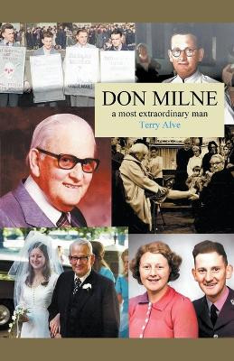 Don Milne: A Most Extraordinary Man by Terry Alve 9798215520314