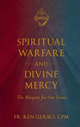 Spiritual Warfare and Divine Mercy: The Weapon for Our Times by Fr Ken Geraci Cpm 9781505114331