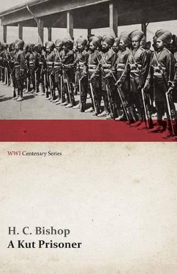 A Kut Prisoner (WWI Centenary Series) by H C Bishop 9781473314719