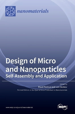 Design of Micro- and Nanoparticles: Self-Assembly and Application by Pavel Padnya 9783036547640