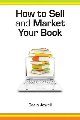 How To Sell And Market Your Book by Darin Jewell 9781907756399