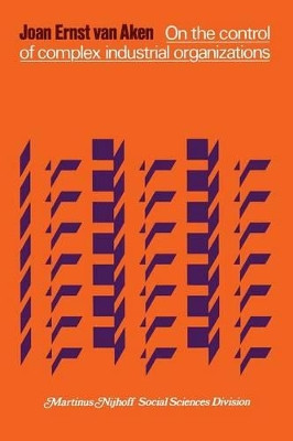 On the control of complex industrial organizations by J. E. van Aken 9789020707915