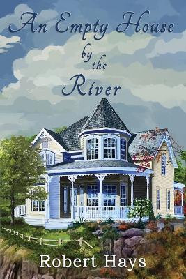 An Empty House by the River by Robert Hays 9781950750481