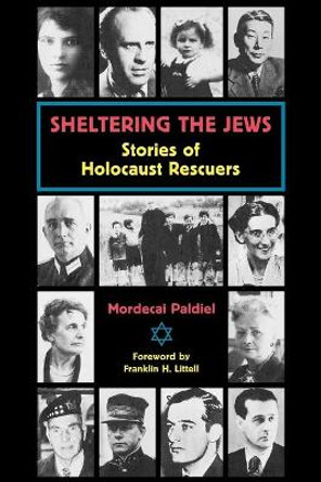 Sheltering the Jews: Stories of Holocaust Rescuers by Mordecai Paldiel