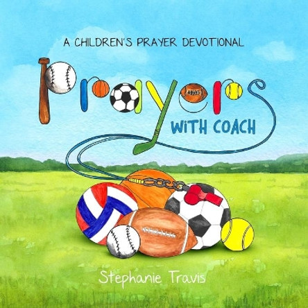 Prayers With Coach: A Children's Prayer Devotional by Stephanie Travis 9781732958784