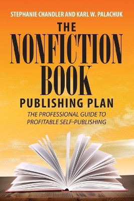 The Nonfiction Book Publishing Plan: The Professional Guide to Profitable Self-Publishing by Stephanie Chandler 9781949642001