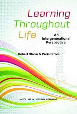 Learning Throughout Life: An Intergenerational Perspective by Robert D. Strom 9781623960469