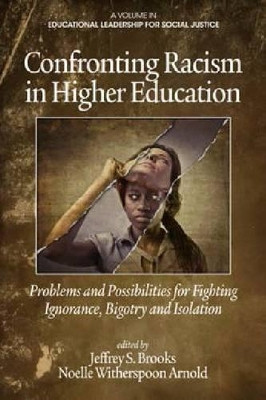 Confronting Racism in Higher Education: Problems and Possibilities for Fighting Ignorance, Bigotry and Isolation by Jeffrey S. Brooks 9781623961565