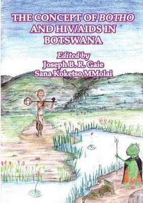 The Concept of Botho and HIV/AIDS in Botswana by Joseph B R Gaie 9789966718556