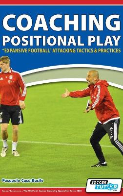 Coaching Positional Play - ''Expansive Football'' Attacking Tactics & Practices by Pasquale Casà Basile 9781910491584