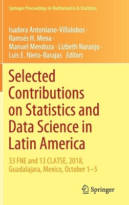 Selected Contributions on Statistics and Data Science in Latin America: 33 FNE and 13 CLATSE, 2018, Guadalajara, Mexico, October 1 5 by Isadora Antoniano-Villalobos 9783030315504