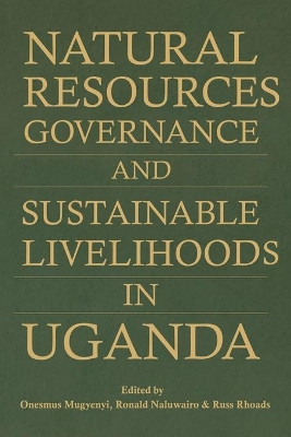 Natural Resources Governance and Sustainable Livelihoods in Uganda by Onesmus Mugyenyi 9781906704360