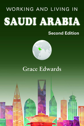 Working and Living in Saudi Arabia: Second Edition by Grace Edwards 9781839750809