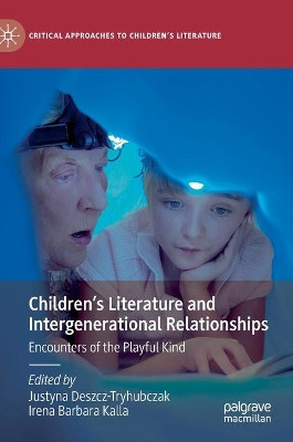 Children's Literature and Intergenerational Relationships: Encounters of the Playful Kind by Justyna Deszcz-Tryhubczak 9783030676995